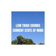 Low Thigh Sounds - Current State Of Mind