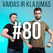 Vaidas ir Klajumas #80 (2018.09.04)
