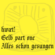 hwæt! Gelb part one - Alles schon gesungen