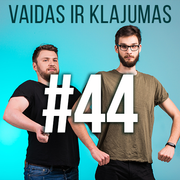 Vaidas ir Klajumas #44 (2018.07.02)