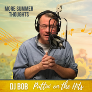 DJ Bob: More Summer Thoughts, 4.23.25
