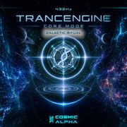 TrancEngine Core Mode -  Galactic Ritual by C0SM1C-4LPH4  TRANCE21.COM