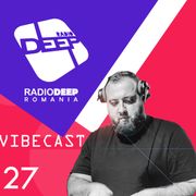 DJ ViBE - Vibecast @ Radio DEEP Romania - www.radiodeep.ro (Episode 27)