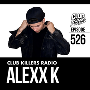 Club Killers Radio #526 - Alexx K