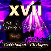 XVII: Caffeinated Mixtapes presented by ShadowlessLuke