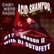 Acid Shampoo #17 Season II w/ Dj Sotofett 26.03.2019