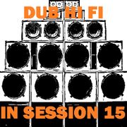 Dub Hi Fi In Session 15