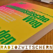 Radiozwitschern #26: Den Weg zum Kommunismus auf den Kopf gestellt