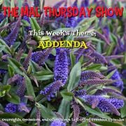 The Mal Thursday Show: Addenda