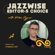 Mike Flynn presents: The Jazzwise Editor's Choice (August 2025)
