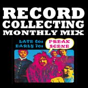 RECORD COLLECTING MONTHLY MIX 08: Late 60s Early 70s 'Freak Scene'