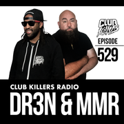 Club Killers Radio #529 - MixMasterRod & DR3N...My Mix Starts @27:03