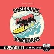 Longboards N' Longhorns: Episode 11