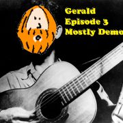 Gerald's Singer Songwriters Corner Episode 3: Mostly Demos