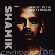 radioart106_#184_Shamik_Searching for Optimism