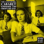 The Clockwork Cabaret: Ordinary Day (Episode 730)
