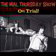 The Mal Thursday Show: On Trial!