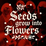 2025/07 – "Seeds grow into Flowers"