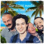 Eurobliss Meets William Lee Adams - Part One