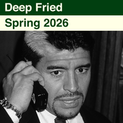 Deep Fried - Spring 2026
