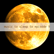 Music To Sleep To Ep.9