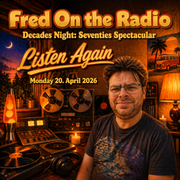 Fred On the Radio (20/04/2026): Decades Night: Seventies Spectacular