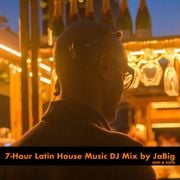 *EPIC* 7-Hour Latin House Music & Afro/Brazilian Lounge Mix by DJ JaBig