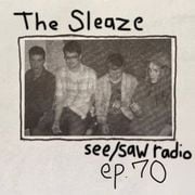 see/saw radio 70: the sleaze