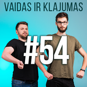 Vaidas ir Klajumas #54 (2018.07.18)