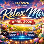 DJ Swa presents the Relax Mix April 2026