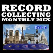 RECORD COLLECTING MONTHLY MIX 015: 45 Paris 45s