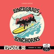 Longboards N' Longhorns: Episode 38