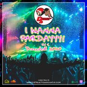 I Wanna Pardayyy! [DANCEHALL 2020] (Dirty)