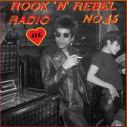 Rock 'N' Rebel Radio #45