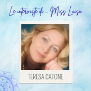 Le interviste di Miss Luisa 09.11.2025 con TERESA CATONE