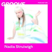 GROOVE Podcast 495 – Nadia Struiwigh