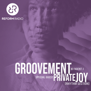 Private Joy: Groovement on Reform Radio [July 2024]