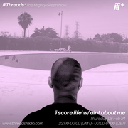 ‘i score life’ w/ aint about me (*The Mighty Green Now) - 08-Feb-24