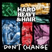 554 - Don’t Change (Uncensored) - The Hard, Heavy & Hair Show with Pariah Burke
