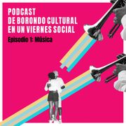De Borondo Cultural en un Viernes Social- Episodio 1: MÚSICA