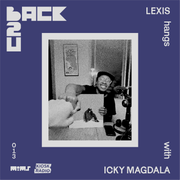 Back 2 U — Episode 13: ICKY MAGDALA (hosted by Lexis)