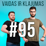 Vaidas ir Klajumas #95 (2018.10.04)