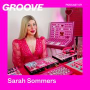 GROOVE Podcast 471 – Sarah Sommers