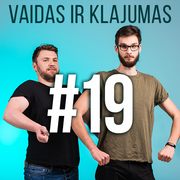 Vaidas ir Klajumas #19 (2018.05.17)