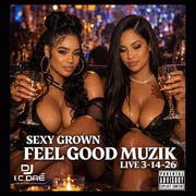 Sexy Grown-FEEL GOOD MUZIK-LIVE (3-14-26)