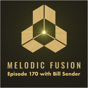 Melodic Fusion Episode 170 with Bill Sender