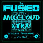 The Fused Wireless Programme - 23.39 (Xtra!)
