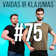 Vaidas ir Klajumas #75 (2018.08.27)