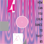 How Can You Even Dance To This? 03