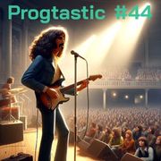 #44 Progtastic (03/12/24)
